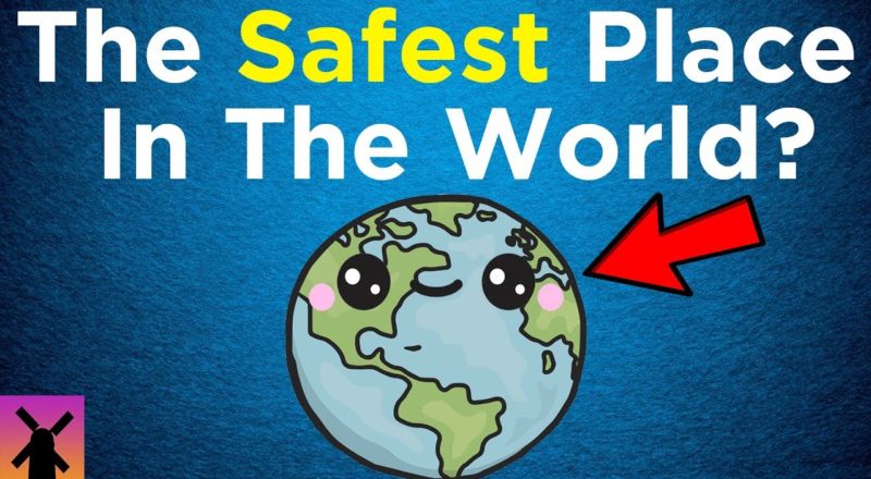 What's the Safest Place on Earth?
